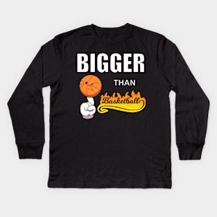 Bigger Than Basketball Kids Long Sleeve T-Shirt